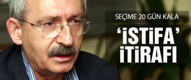 2015 genel seçimleri öncesi Kılıçdaroğlu'ndan istifa itirafı
